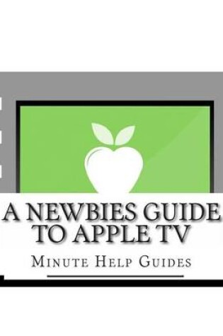 Cover of A Newbies Guide to Apple TV