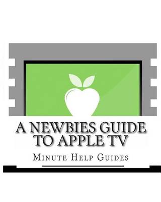 Book cover for A Newbies Guide to Apple TV