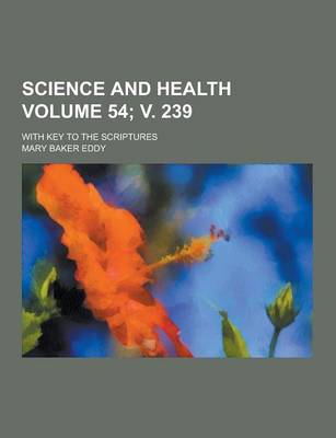 Book cover for Science and Health; With Key to the Scriptures Volume 54; V. 239