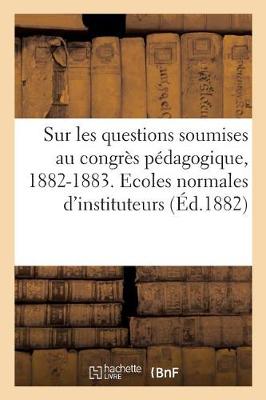 Book cover for Sur Les Questions Soumises Au Congres Pedagogique, 1882-1883. Ecoles Normales d'Instituteurs