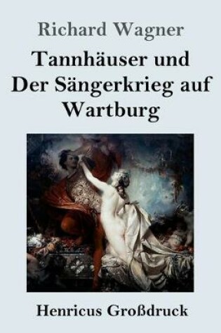 Cover of Tannhauser und Der Sangerkrieg auf Wartburg (Grossdruck)