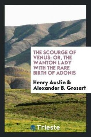 Cover of The Scourge of Venus [by H. Austin?] Ed. with Intr. and Notes by A.B. Grosart