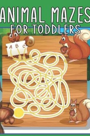 Cover of Animal Mazes For Toddlers