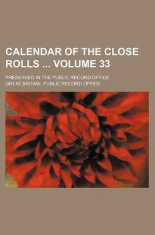 Cover of Calendar of the Close Rolls Volume 33; Preserved in the Public Record Office