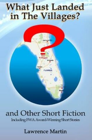 Cover of What Just Landed in The Villages? and Other Short Fiction