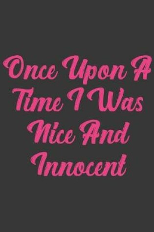 Cover of Once Upon A Time I Was Nice And Innocent
