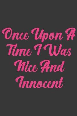 Book cover for Once Upon A Time I Was Nice And Innocent