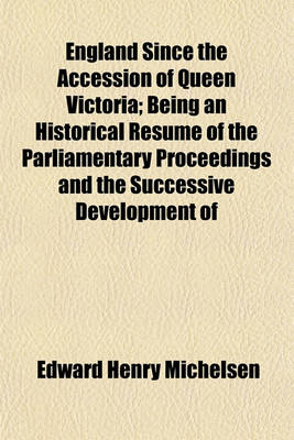 Book cover for England Since the Accession of Queen Victoria; Being an Historical Resuma(c) of the Parliamentary Proceedings and the Successive Development of the Resources and Social Condition of the Country. Followed by Various Statistical Tables from Official Records