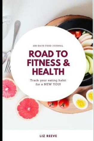 Cover of 100-Days Food Journal Road to Fitness & Health