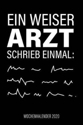 Cover of Ein weiser Arzt schrieb einmal - Wochenkalender 2020