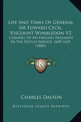 Cover of Life and Times of General Sir Edward Cecil, Viscount Wimbledon V2