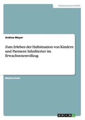 Book cover for Zum Erleben der Haftsituation von Kindern und Partnern Inhaftierter im Erwachsenenvollzug