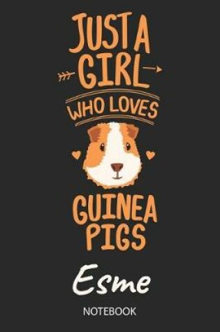 Cover of Just A Girl Who Loves Guinea Pigs - Esme - Notebook