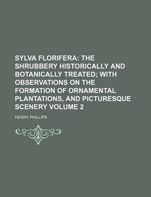 Book cover for Sylva Florifera Volume 2; The Shrubbery Historically and Botanically Treated with Observations on the Formation of Ornamental Plantations, and Picturesque Scenery