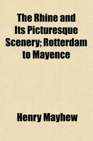 Cover of The Rhine and Its Picturesque Scenery; Rotterdam to Mayence