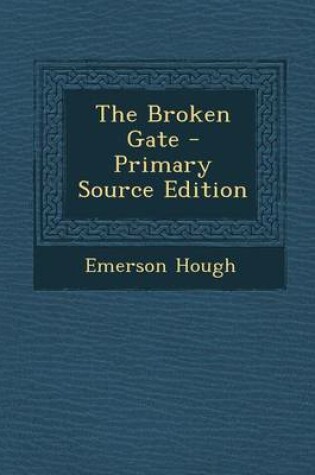 Cover of The Broken Gate - Primary Source Edition