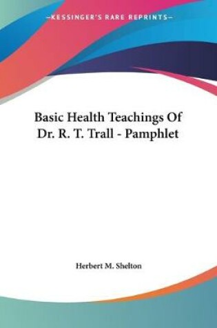 Cover of Basic Health Teachings Of Dr. R. T. Trall - Pamphlet