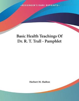 Book cover for Basic Health Teachings Of Dr. R. T. Trall - Pamphlet