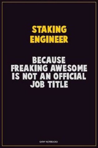 Cover of Staking Engineer, Because Freaking Awesome Is Not An Official Job Title