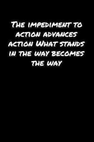 Cover of The Impediment To Action Advances Action What Stands In The Way Becomes The Way