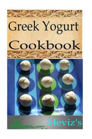 Cover of Greek Yogurt 101. Delicious, Nutritious, Low Budget, Mouth Watering Greek Yogurt Cookbook