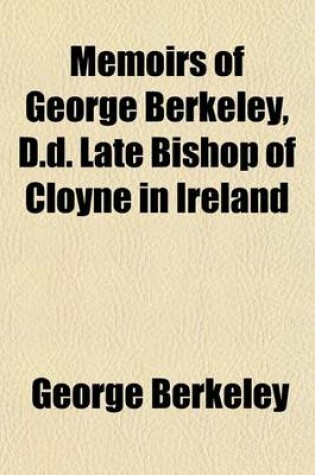 Cover of Memoirs of George Berkeley, D.D. Late Bishop of Cloyne in Ireland