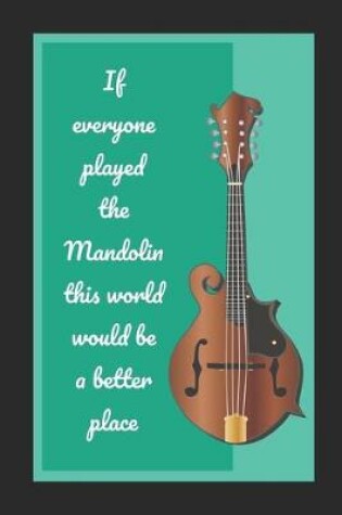 Cover of If Everyone Played The Mandolin This World Would Be A Better Place