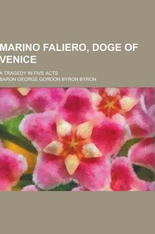 Cover of Marino Faliero, Doge of Venice; A Tragedy in Five Acts