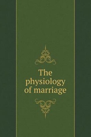 Cover of The physiology of marriage