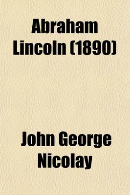 Book cover for Abraham Lincoln (Volume 5); A History