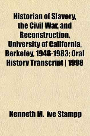 Cover of Historian of Slavery, the Civil War, and Reconstruction, University of California, Berkeley, 1946-1983; Oral History Transcript - 1998