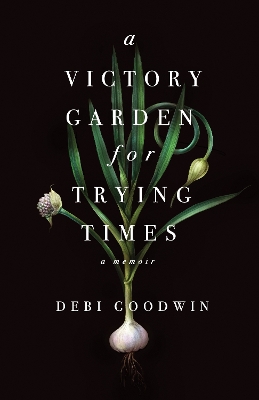 Book cover for A Victory Garden for Trying Times