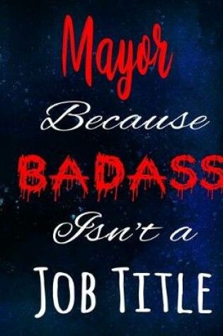 Cover of Mayor Because Badass Isn't a Job Title