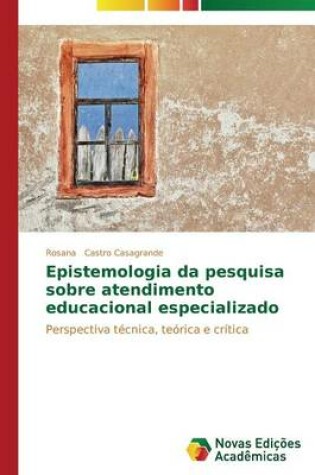 Cover of Epistemologia da pesquisa sobre atendimento educacional especializado