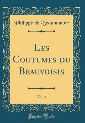 Cover of Les Coutumes du Beauvoisis, Vol. 2 (Classic Reprint)