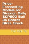 Book cover for Price-Forecasting Models for Direxion Daily S&P500 Bull 3X Shares SPXL Stock