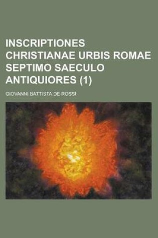 Cover of Inscriptiones Christianae Urbis Romae Septimo Saeculo Antiquiores (1 )