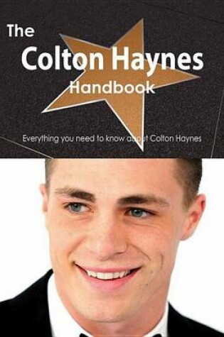 Cover of The Colton Haynes Handbook - Everything You Need to Know about Colton Haynes