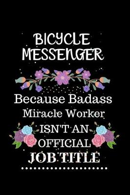 Book cover for Bicycle messenger Because Badass Miracle Worker Isn't an Official Job Title