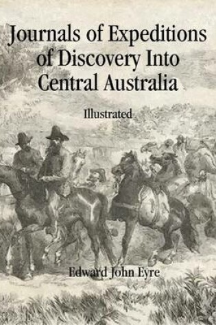 Cover of Journals of Expeditions of Discovery Into Central Australia: Illustrated