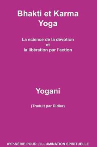 Cover of Bhakti et Karma Yoga - La science de la devotion et la liberation par l'action