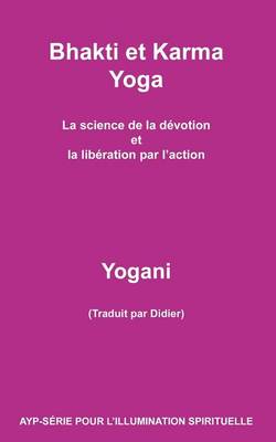 Book cover for Bhakti et Karma Yoga - La science de la devotion et la liberation par l'action