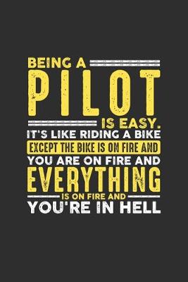 Book cover for Being a Pilot is Easy. It's like riding a bike Except the bike is on fire and you are on fire and everything is on fire and you're in hell