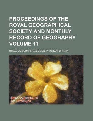 Book cover for Proceedings of the Royal Geographical Society and Monthly Record of Geography Volume 11