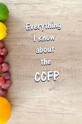 Cover of Everything I Know About the CCFP