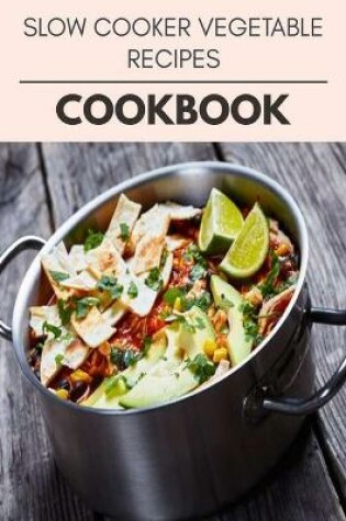Cover of Slow Cooker Vegetable Recipes Cookbook