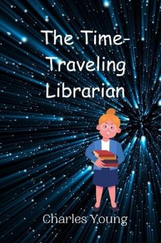 Cover of The Time-Traveling Librarian