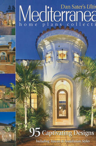 Cover of Dan Sater's Ultimate Mediterranean Home Plans Collection