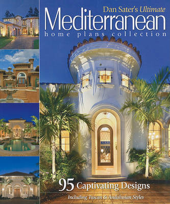 Book cover for Dan Sater's Ultimate Mediterranean Home Plans Collection