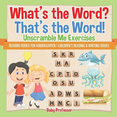 Book cover for What's the Word? That's the Word! Unscramble Me Exercises - Reading Books for Kindergarten Children's Reading & Writing Books